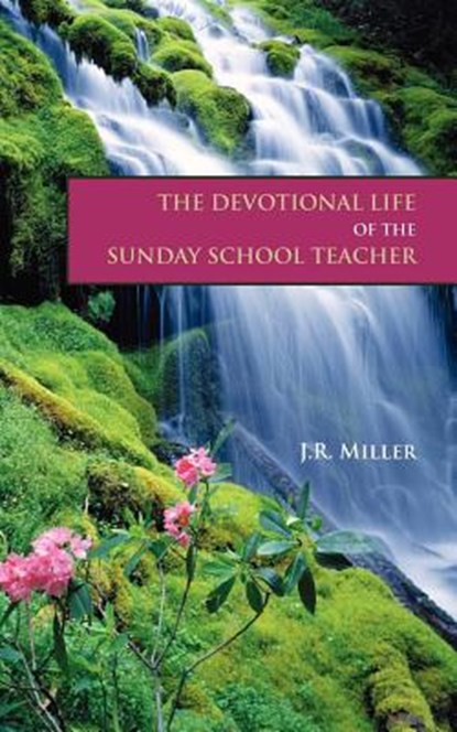 The Devotional Life of the Sunday School Teacher, James R Miller - Paperback - 9781599251172