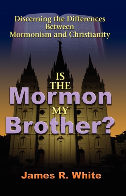 Is the Mormon My Brother?, James R White - Paperback - 9781599251202