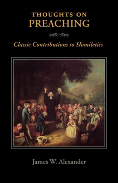 Thoughts on Preaching, James W Alexander - Paperback - 9781599252216