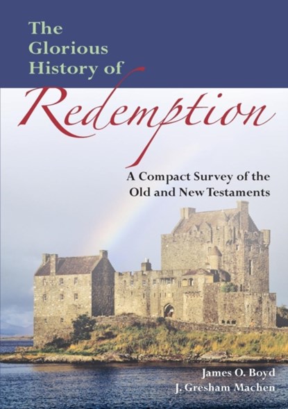 The Glorious History of Redemption, John Gresham Machen ; James Oscar Boyd - Paperback - 9781599252896