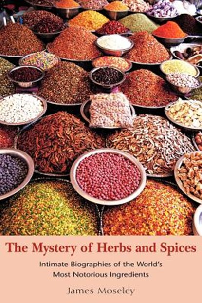 The Mystery of Herbs and Spices, James Moseley - Paperback - 9781599268644