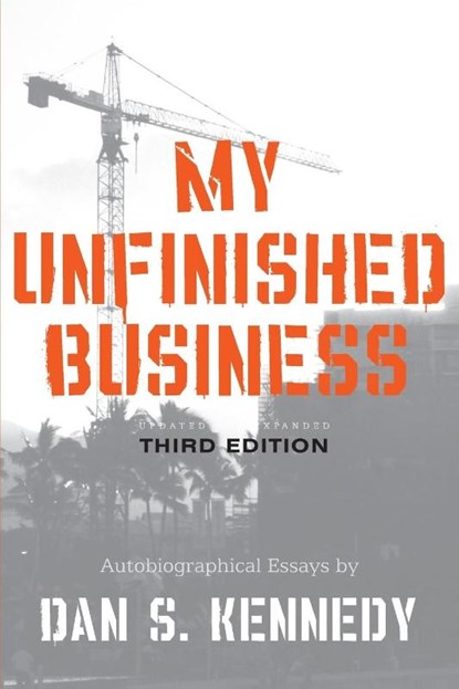 My Unfinished Business, Dan S Kennedy - Paperback - 9781599321097