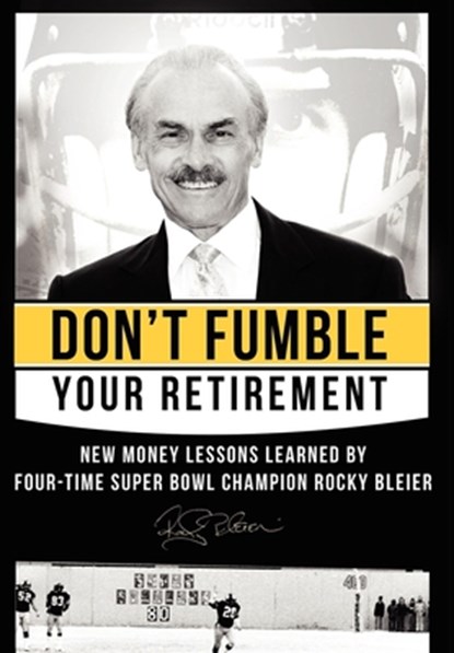 Don't Fumble Your Retirement: New Money Lessons Learned by Four-Time Super Bowl Champion Rocky Bleier, Rocky Bleier - Gebonden - 9781599322902