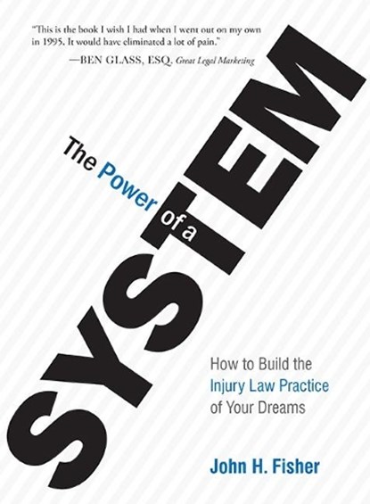 The Power of a System: How to Build the Injury Law Practice of Your Dreams, John H. Fisher - Gebonden - 9781599324210