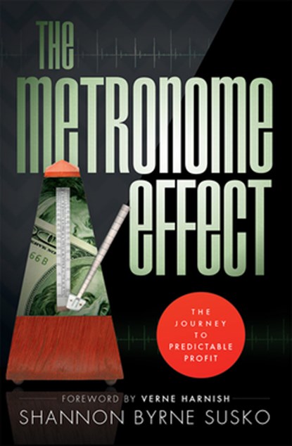The Metronome Effect: The Journey to Predictable Profit, Shannon Byrne Susko - Paperback - 9781599324616