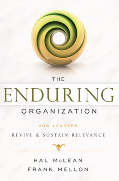 The Enduring Organization: How Leaders Revive & Sustain Relevance, Hal McLean - Paperback - 9781599326153