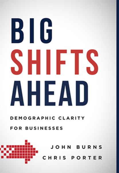 Big Shifts Ahead: Demographic Clarity for Business, John Burns - Gebonden - 9781599327228