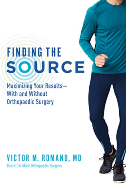 Finding the Source: Maximizing Your Results--With and Without Orthopaedic Surgery, ROMANO,  Victor M. - Paperback - 9781599329109