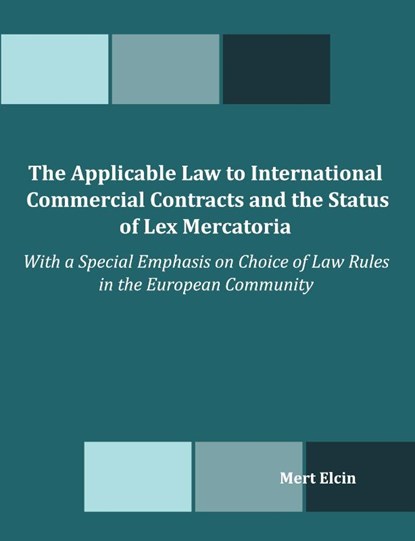 The Applicable Law to International Commercial Contracts and the Status of Lex Mercatoria - With a Special Emphasis on Choice of Law Rules in the Euro, Mert Elcin - Paperback - 9781599423036