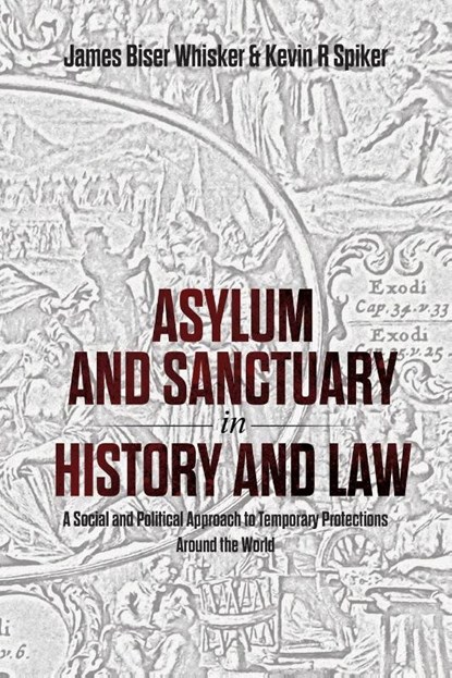 Asylum and Sanctuary in History and Law, James B Whisker ; Kevin R Spiker - Paperback - 9781599426167