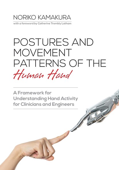 Postures and Movement Patterns of the Human Hand, Noriko Kamakura ; Catherine A Trombly Latham - Paperback - 9781599426303