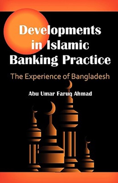 Developments in Islamic Banking Practice, Abu Umar Faruq Ahmad - Paperback - 9781599428284