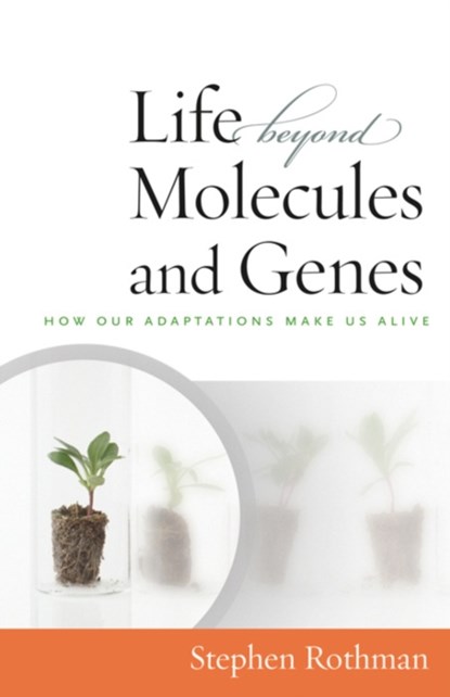 The Life Beyond Molecules and Genes, Stephen Rothman - Paperback - 9781599472508