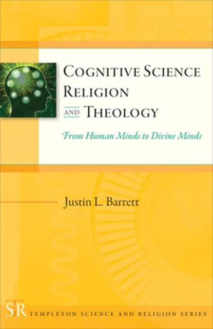 Cognitive Science, Religion, and Theology: From Human Minds to Divine Minds, Justin L. Barrett - Paperback - 9781599473819