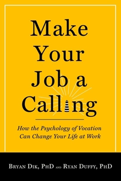 Make Your Job a Calling, Bryan J. Dik ; Ryan D. Duffy - Paperback - 9781599474465