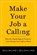Make Your Job a Calling, Bryan J. Dik ; Ryan D. Duffy - Paperback - 9781599474465
