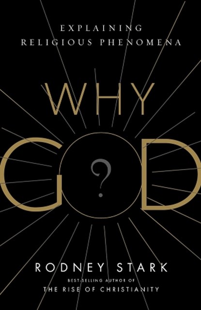Why God?, STARK,  Rodney - Gebonden - 9781599475202