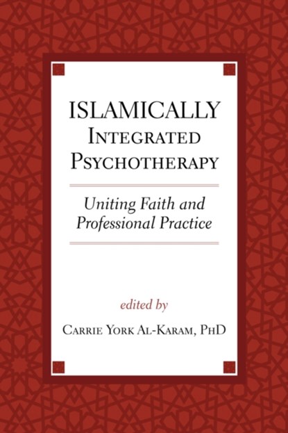 Islamically Integrated Psychotherapy, Carrie York Al-Karam - Gebonden - 9781599475417