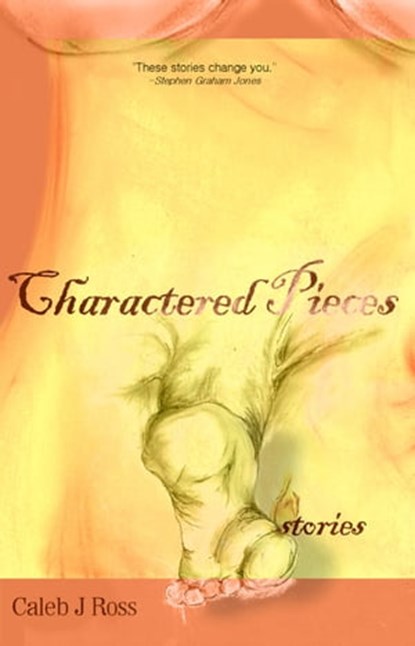 Charactered Pieces: stories, Caleb J. Ross - Ebook - 9781599482286