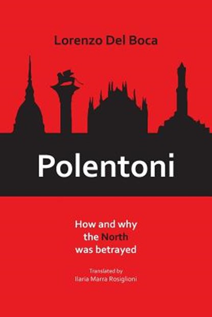 Polentoni: How and Why the North Has Been Betrayed, Lorenzo Del Boca - Paperback - 9781599540559
