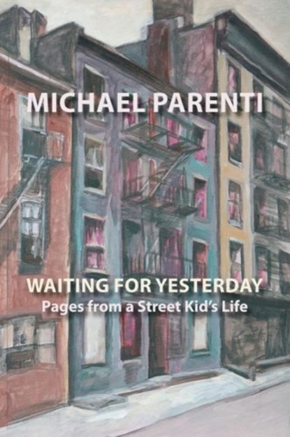 Waiting for Yesterday: Pages from a Street Kid's Life, Michael Parenti - Paperback - 9781599540580