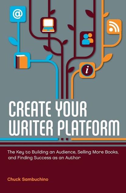 Create Your Writer Platform, Chuck Sambuchino - Paperback - 9781599635750