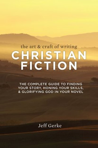 The Art & Craft of Writing Christian Fiction, Jeff Gerke - Ebook - 9781599636481