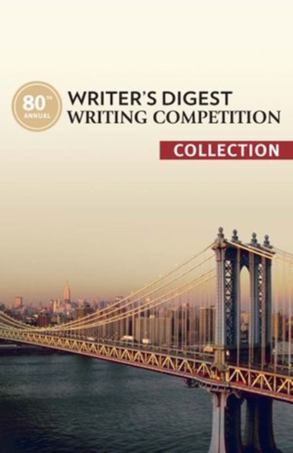 80th Annual Writer's Digest Writing Competition Collection, The Editors of Writer's Digest - Ebook - 9781599636979