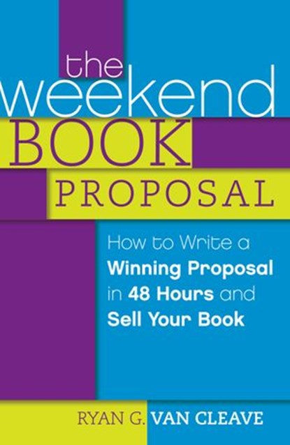 The Weekend Book Proposal, Ryan G. Van Cleave - Ebook - 9781599637631