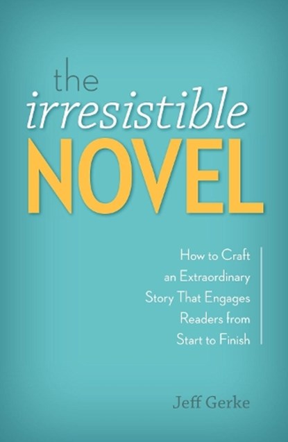 The Irresistible Novel, Jeff Gerke - Paperback - 9781599638256