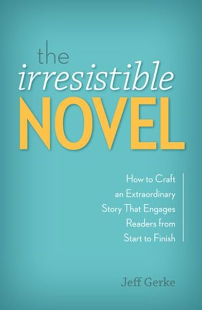 The Irresistible Novel, Jeff Gerke - Ebook - 9781599638294