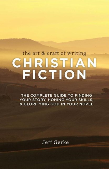 The Art & Craft of Writing Christian Fiction, Jeff Gerke - Paperback - 9781599638744