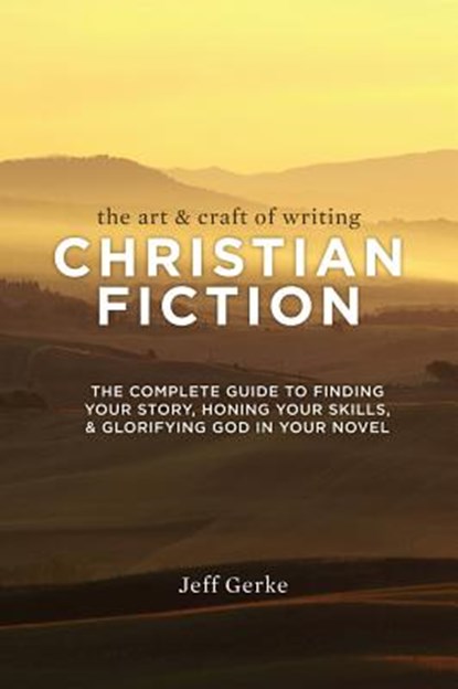 The Art & Craft of Writing Christian Fiction, Jeff Gerke - Paperback - 9781599638744