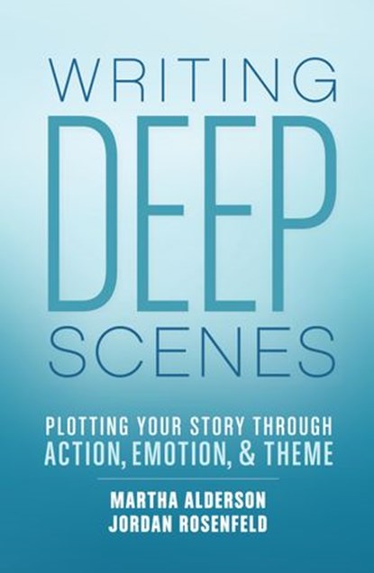 Writing Deep Scenes, Martha Alderson ; Jordan Rosenfeld - Ebook - 9781599638874