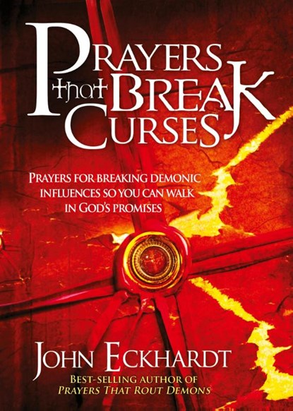 Prayers that Break Curses, John Eckhardt - Paperback - 9781599799445