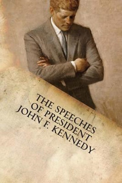 The Speeches of President John F. Kennedy, John F. Kennedy - Paperback - 9781599865355