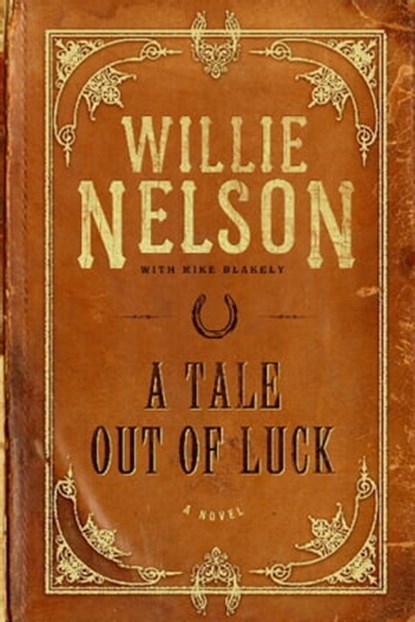 A Tale Out of Luck, Willie Nelson ; Mike Blakely - Ebook - 9781599951768
