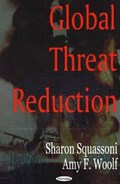 Global Threat Reduction | Squassoni, Sharon ; Woolf, Amy F | 