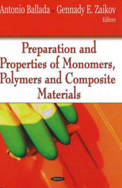 Preparation & Properties of Monomers, Polymers & Composite Materials, BALLADA,  Antonio ; Zaikov, Gennady E - Gebonden - 9781600215575