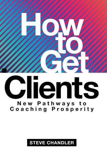How to Get Clients, Steve Chandler - Paperback - 9781600251610