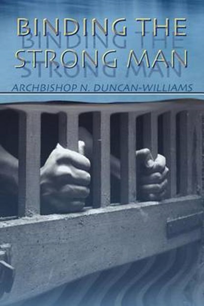 Binding the Strong Man, DUNCAN-WILLIAMS,  Nicholas Archbishop - Paperback - 9781600344084