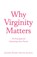 Why Virginity Matters, Jennifer Brooke Marche Jackson - Paperback - 9781600348006