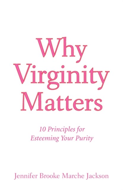 Why Virginity Matters, Jennifer Brooke Marche Jackson - Paperback - 9781600348006