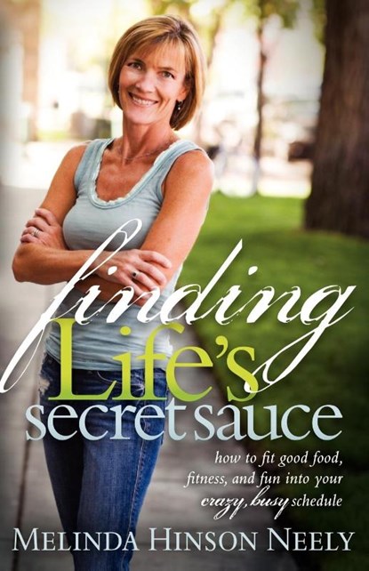 Finding Life's Secret Sauce, Melinda Hinson Neely - Paperback - 9781600377105