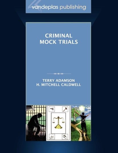 Criminal Mock Trials | First Edition 2012, Terry Adamson ; H. Mitchell Caldwell - Paperback - 9781600421532