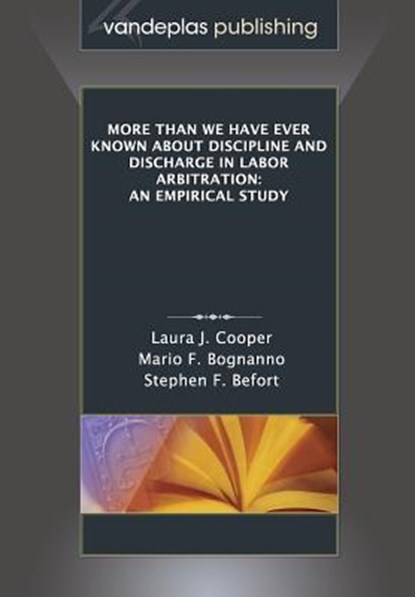 More Than We Have Ever Known About Discipline and Discharge in Labor Arbitration, Laura J Cooper ; Mario F Bognanno ; Stephen F Befort - Paperback - 9781600422423