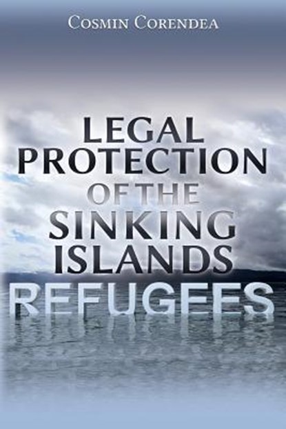 Legal Protection of the Sinking Islands Refugees, Cosmin Corendea - Paperback - 9781600422805