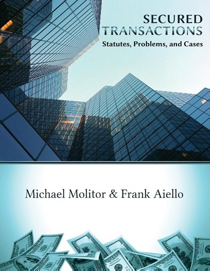 Secured Transactions, Statutes, Problems and Cases, Michael K Molitor ; Frank C Aiello - Paperback - 9781600422966