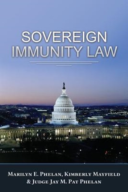 Sovereign Immunity Law, Marilyn E Phelan ; Kimberly Mayfield ; Judge J M (Pat) Phelan - Paperback - 9781600423017