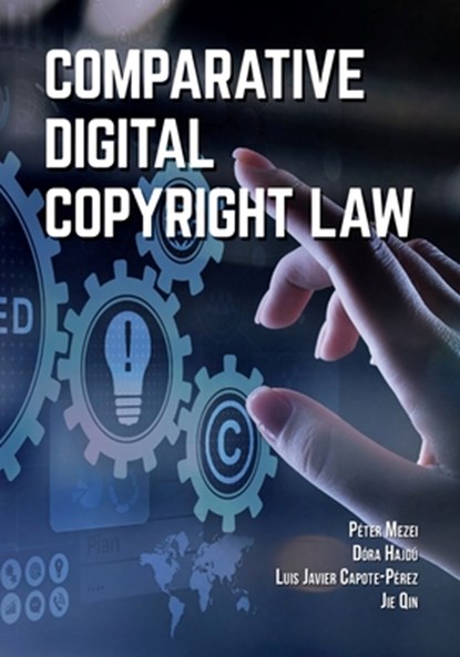 Comparative Digital Copyright Law, Peter Mezei ; Dora Hajdu ; Luis Javier Capote-Perez - Paperback - 9781600425141